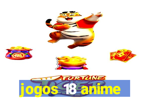 jogos 18 anime